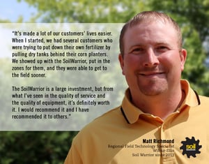 The SoilWarrior is a large investment, but from what I've seen in the quality of service and the quality of equipment, it's definitely worth it. - Matt Richmond